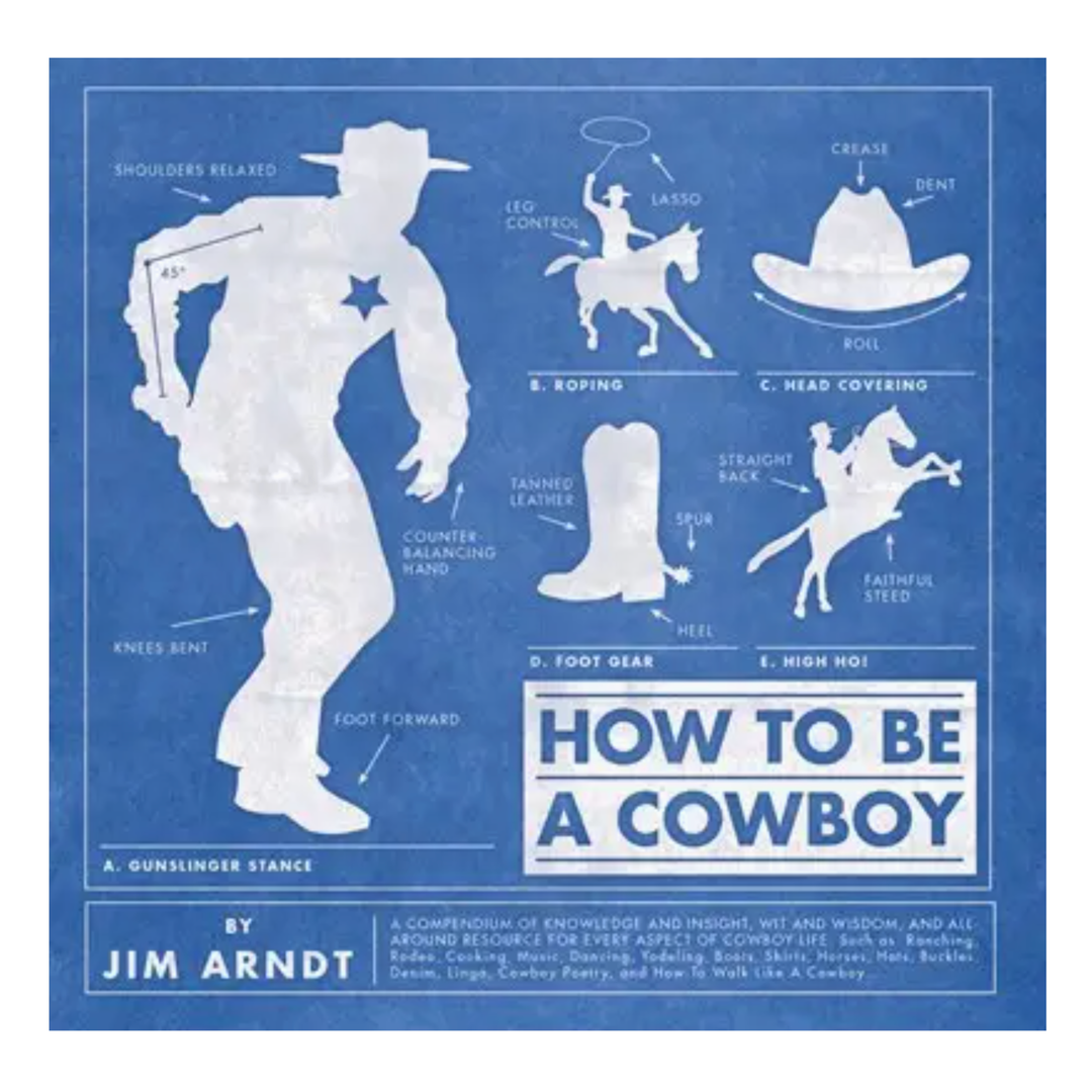 GIBBS SMITH How To Be A Cowboy By Jim Arndt